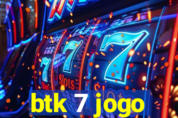 btk 7 jogo